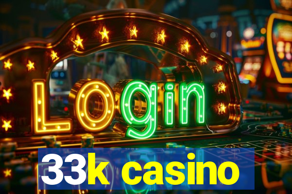 33k casino